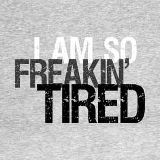 So Freakin' Tired - Typography Design (Light B/G) T-Shirt